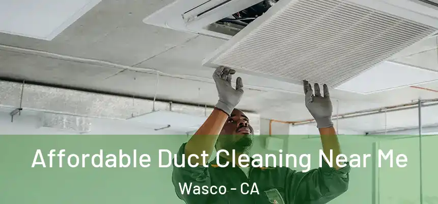 Affordable Duct Cleaning Near Me Wasco - CA