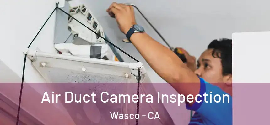  Air Duct Camera Inspection Wasco - CA