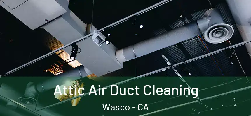  Attic Air Duct Cleaning Wasco - CA