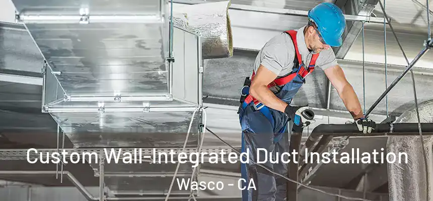  Custom Wall-Integrated Duct Installation Wasco - CA