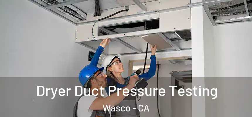  Dryer Duct Pressure Testing Wasco - CA