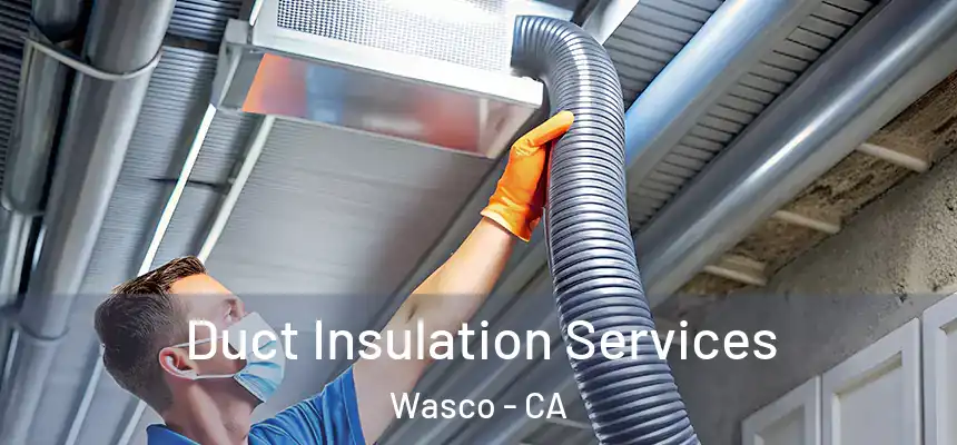  Duct Insulation Services Wasco - CA