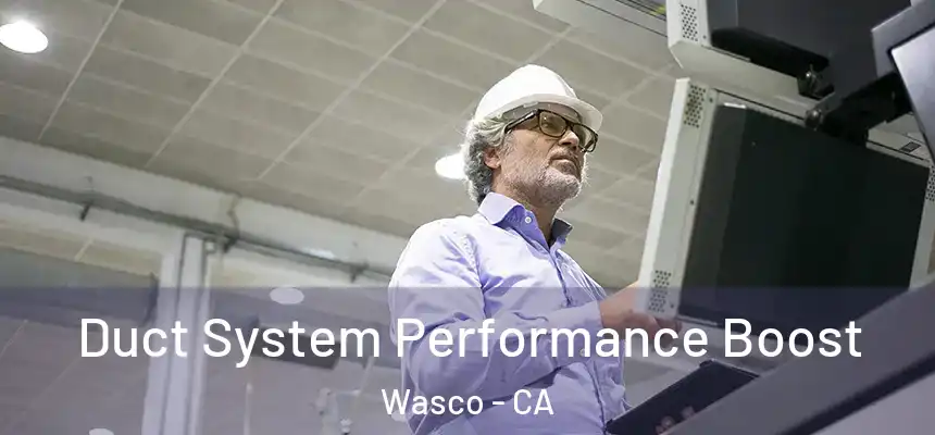 Duct System Performance Boost Wasco - CA