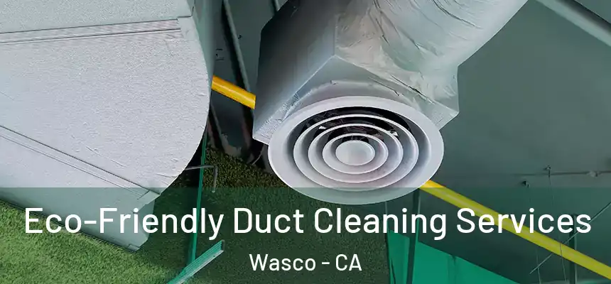 Eco-Friendly Duct Cleaning Services Wasco - CA