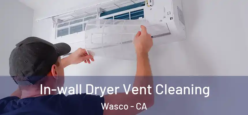 In-wall Dryer Vent Cleaning Wasco - CA