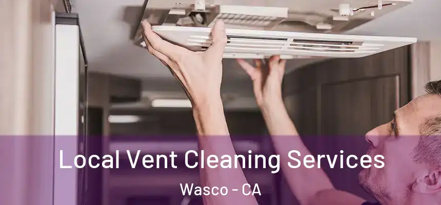  Local Vent Cleaning Services Wasco - CA