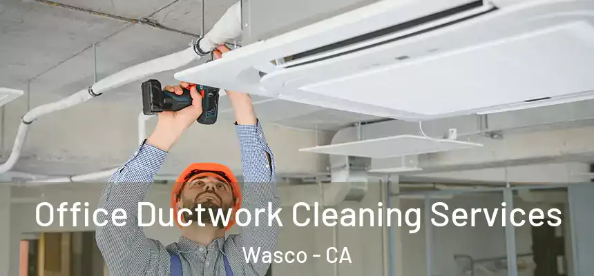  Office Ductwork Cleaning Services Wasco - CA
