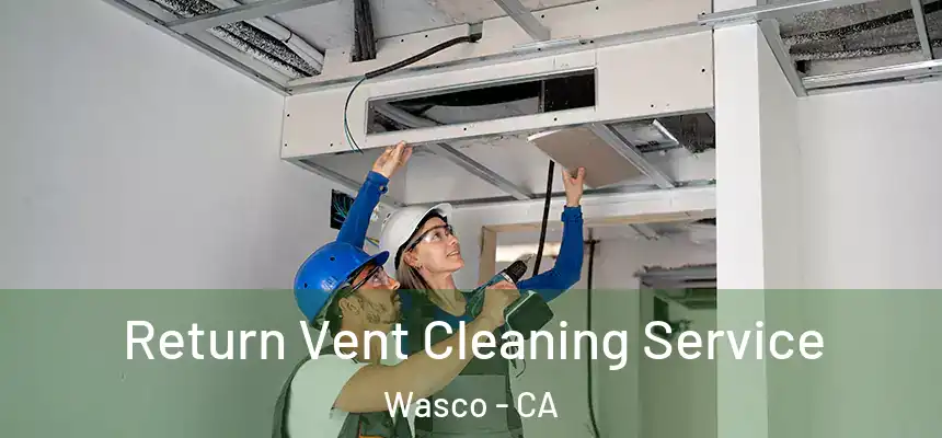  Return Vent Cleaning Service Wasco - CA