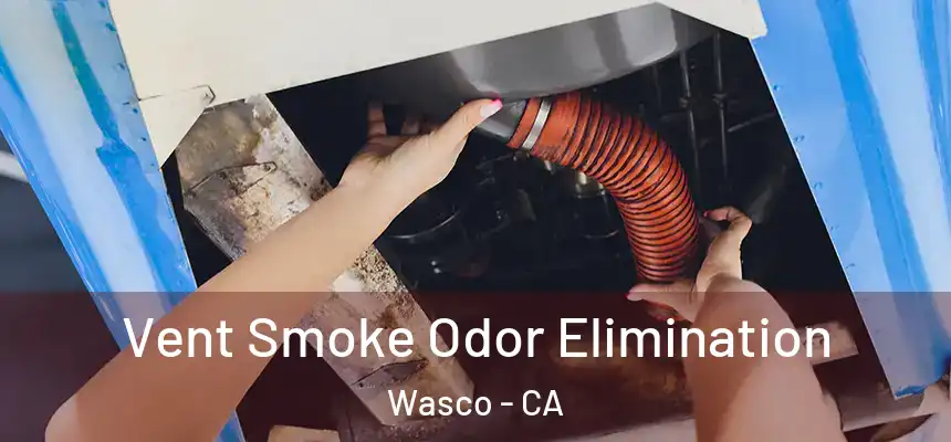  Vent Smoke Odor Elimination Wasco - CA